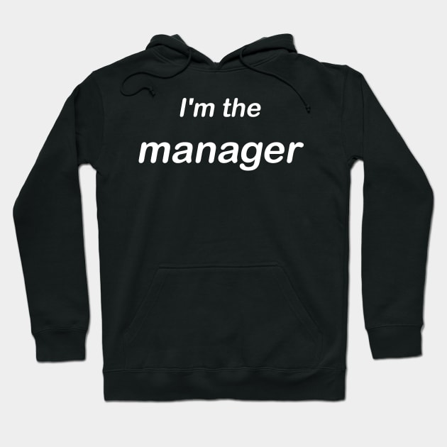 I'm the manager Hoodie by Waleed Mahmud